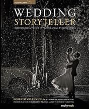 Wedding Storyteller, Volume 1: Elevating the Approach to Photographing W...