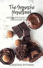 The Ganache Handbook: A Complete Guide to Making Homemade Ganache