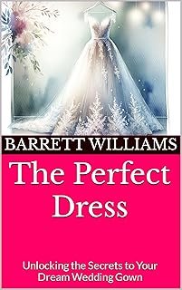 The Perfect Dress: Unlocking the Secrets to Your Dream Wedding Gown (Eve...